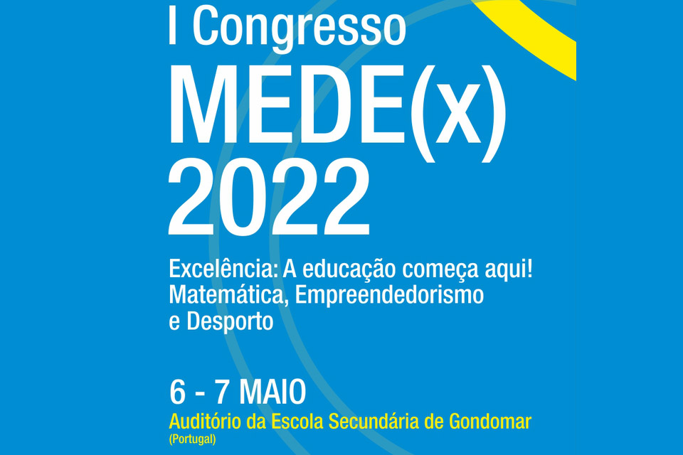 I Congresso MEDE(x) 2022 Excelência: A educação começa aqui! Matemática, Empreendedorismo  e Desporto
